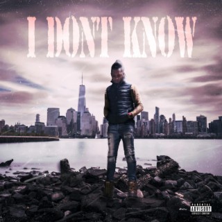 I Dont Know | Boomplay Music