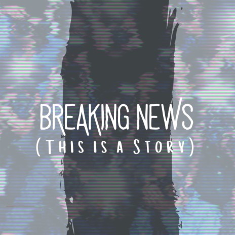 Breaking News (This Is a Story) | Boomplay Music