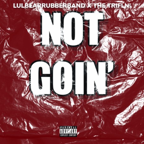 Not Goin’ ft. Trifln' | Boomplay Music