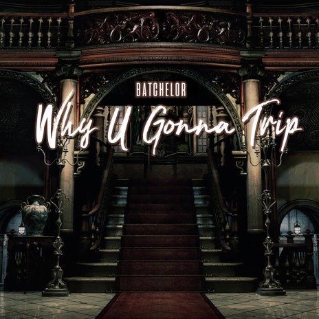 Why U Gonna Trip | Boomplay Music