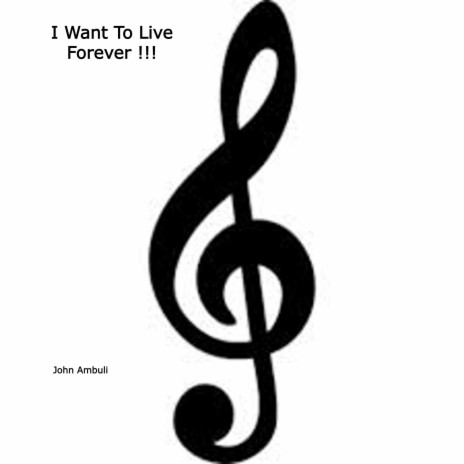 I Want To Live Forever !!! | Boomplay Music