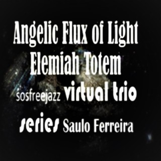 Angelic Flux of Light Elemiah Totem sosfreejazz