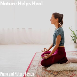 Nature Helps Heal - Piano and Nature Fusion