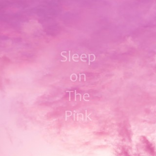 Sleep On The Pink