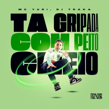 Ta Gripada Com Peito Cheio ft. DJ TRAKA | Boomplay Music