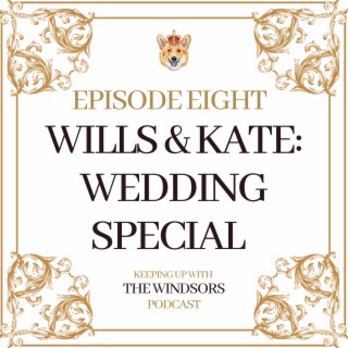 Episode 8 | Wills & Kate: Wedding Special