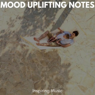 Mood Uplifting Notes - Inspiring Music