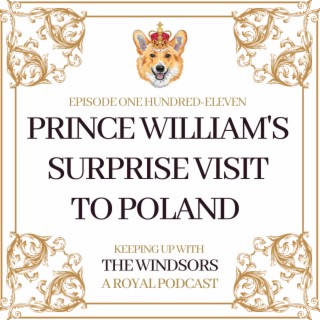 Prince William’s Surprise Visit to Poland | Episode 111