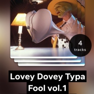Lovey Dovey Typa Fool