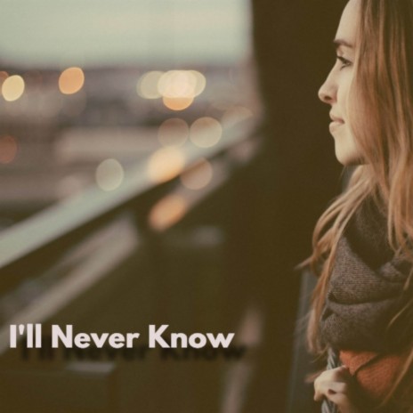 I'll Never Know | Boomplay Music