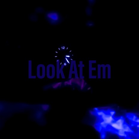 Look At Em | Boomplay Music