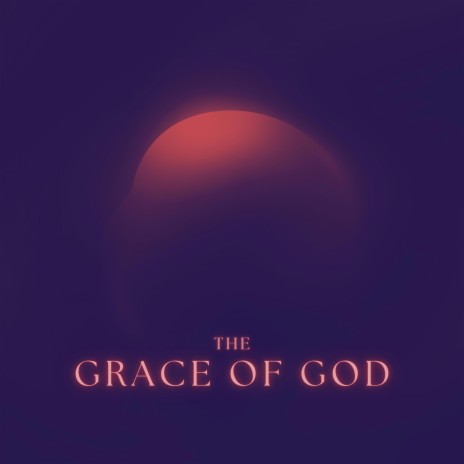 The Grace of God | Boomplay Music