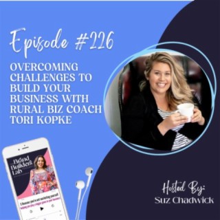 226. Overcoming challenges to build your business with Rural Biz Coach Tori Kopke