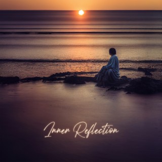 Inner Reflection: Healing Meditation Music to Increase Self-Love, Enhance Your Awareness, Positive Mind & Soul