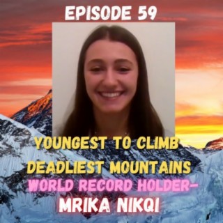 Youngest To Climb The Highest Mountains - Interview Mrika Nikqi - Episode 59