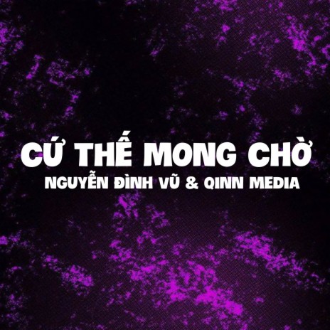 Cứ Thế Mong Chờ (Qinn Remix) ft. Nguyễn Đình Vũ | Boomplay Music