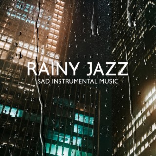 Rainy Jazz: Sad Instrumental Music, Piano Songs for the Broken Hearted, Sad Love Music for Lonley Nights, Ambient Music for Sadness