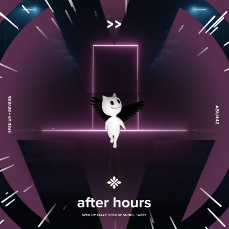 after hours - sped up + reverb ft. fast forward >> & Tazzy | Boomplay Music