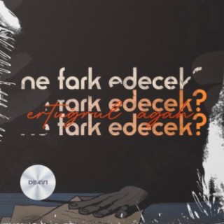 Ne Fark Edecek lyrics | Boomplay Music