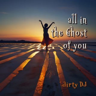all in the Ghost of you ft. Daisie Dick lyrics | Boomplay Music
