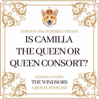 Is Camilla The Queen Or The Queen Consort? | Charles & Camilla’s State Visit to Germany | The Coronation Invitation Has Been Released | Episode 112