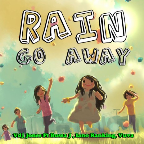 Rain Go Away ft. Bussa J, Vuva & Iano Ranking | Boomplay Music