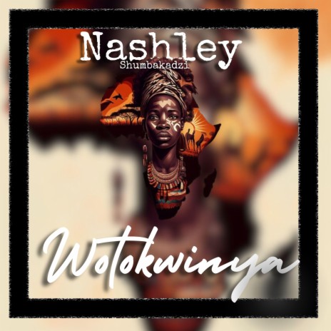 Wotokwinya ft. Nashley Shumbakadzi