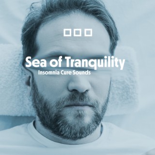 Sea of Tranquility: Insomnia Cure Sounds Music for Trouble Sleeping, Deep Sleep Therapy, Meditation Relaxation