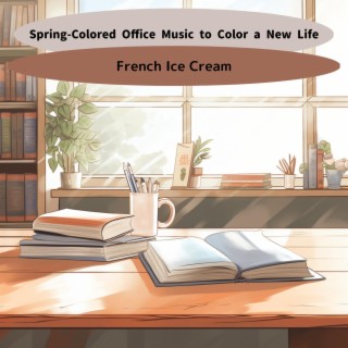 Spring-colored Office Music to Color a New Life