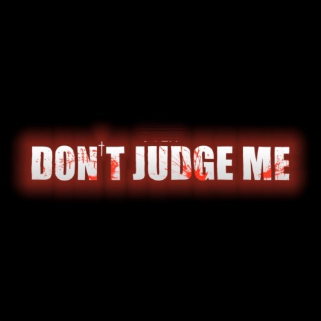 DONT JUDGE ME | Boomplay Music