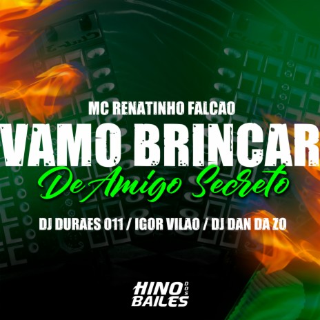 Vamo Brincar de Amigo Secreto ft. Igor VIlão, DJ DURAES 011 & DJ Dan da ZO | Boomplay Music