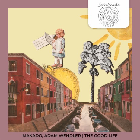 The Good Life ft. Adam Wendler | Boomplay Music