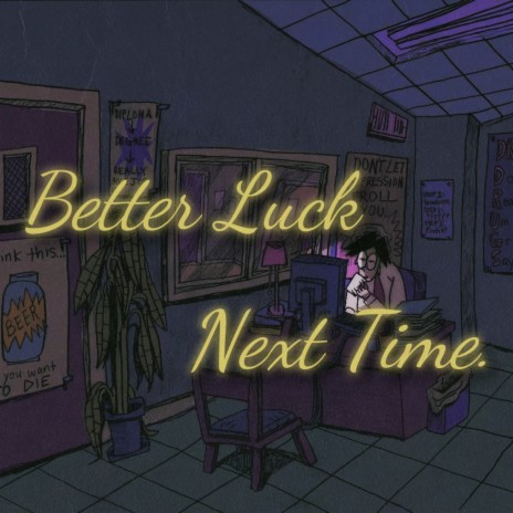 Better Luck Next Time. | Boomplay Music