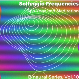 Solfeggio Frequencies - Spa Yoga and Meditation - Binaural Series, Vol. 10