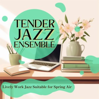 Lively Work Jazz Suitable for Spring Air