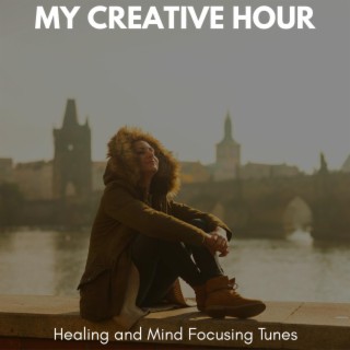 My Creative Hour - Healing and Mind Focusing Tunes