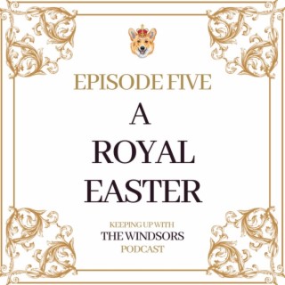 Episode 5 | A Royal Easter