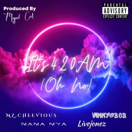 It's 420 AM (Oh No) ft. Mz. Cheevious, Livejonez & Mama Mya | Boomplay Music