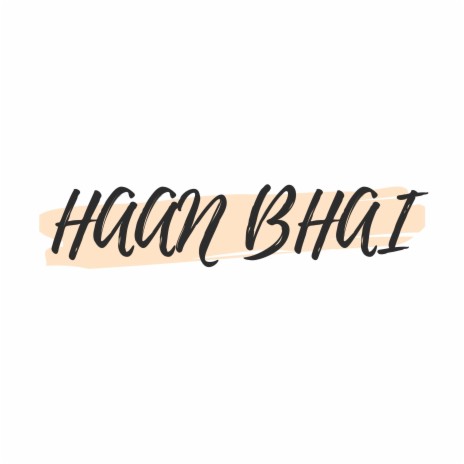 Haan Bhai | Boomplay Music