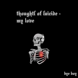 Thoughts of Suicide - My Love