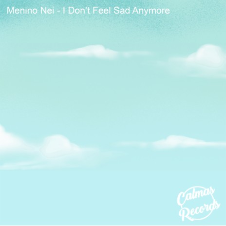 I Don't Feel Sad Anymore ft. Calmas Records | Boomplay Music