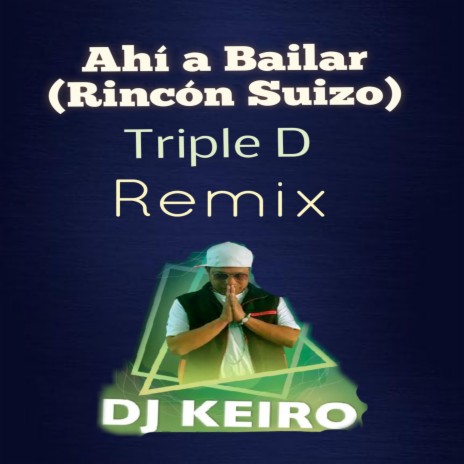 Ahi a bailar (Rincon Suizo) ft. Triple D | Boomplay Music