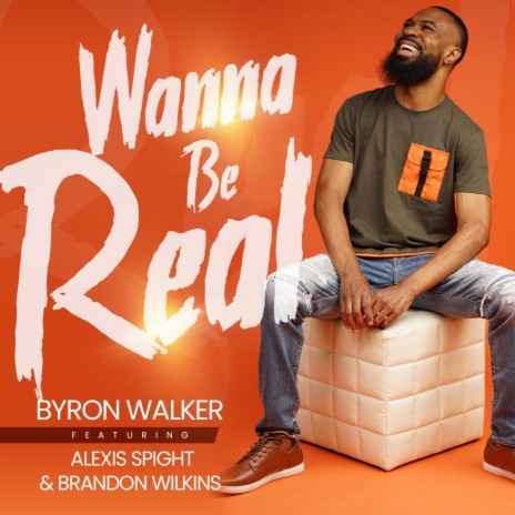 Wanna Be Real ft. Alexis Spight & Brandon Wilkins | Boomplay Music
