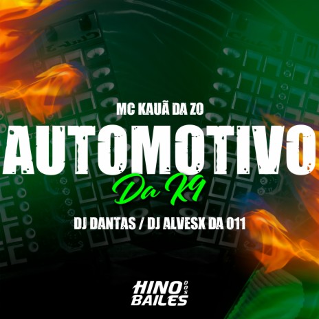 Automotivo da K9 ft. Mc Kauã da ZO & DJ Alvesx da 011 | Boomplay Music