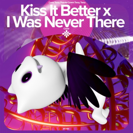 Kiss It Better x I Was Never There - Remake Cover ft. capella & Tazzy | Boomplay Music