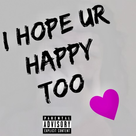 I Hope Ur Happy Too | Boomplay Music