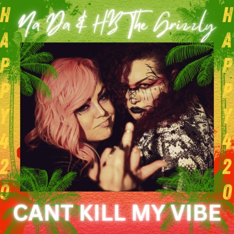 Can't Kill My Vibe ft. HB The Grizzly | Boomplay Music