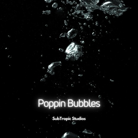 Poppin Bubbles | Boomplay Music