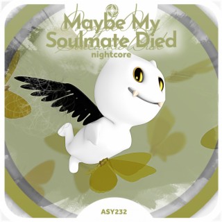 Maybe My Soulmate Died - Nightcore