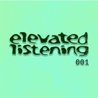 Elevated Listening 001